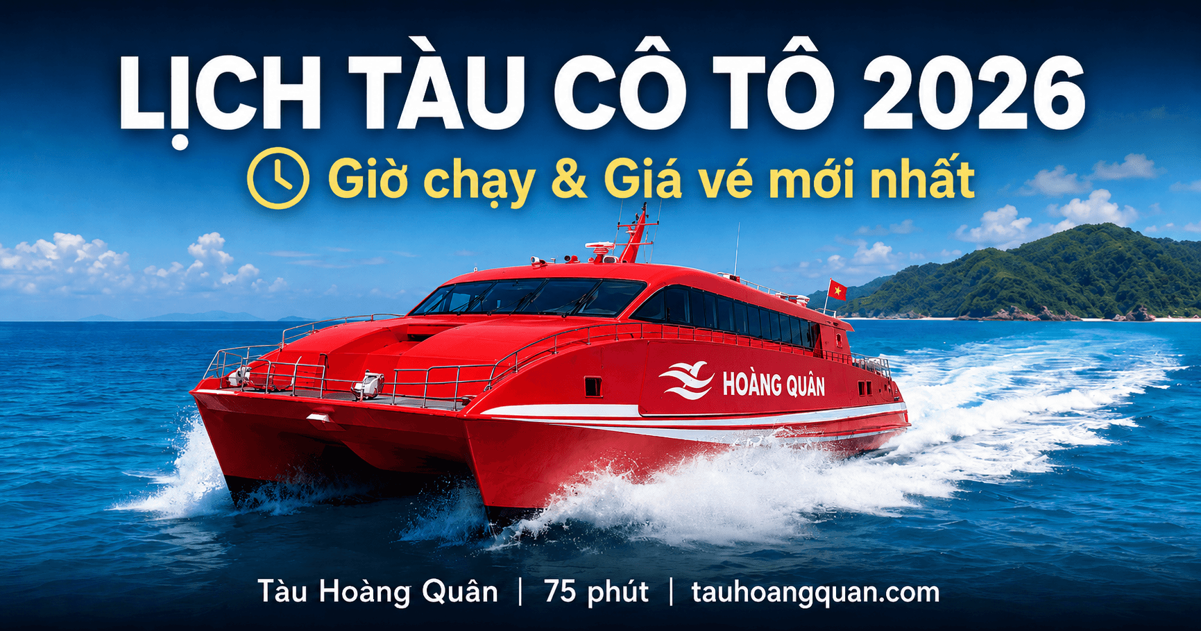 Lịch Tàu Cao Tốc Cô Tô 2026 — Giờ Chạy & Giá Vé Mới Nhất | Hoàng Quân